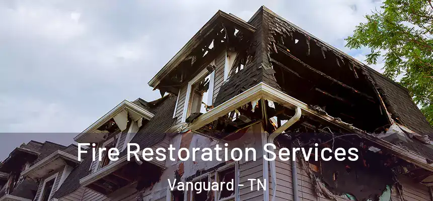  Fire Restoration Services Vanguard - TN